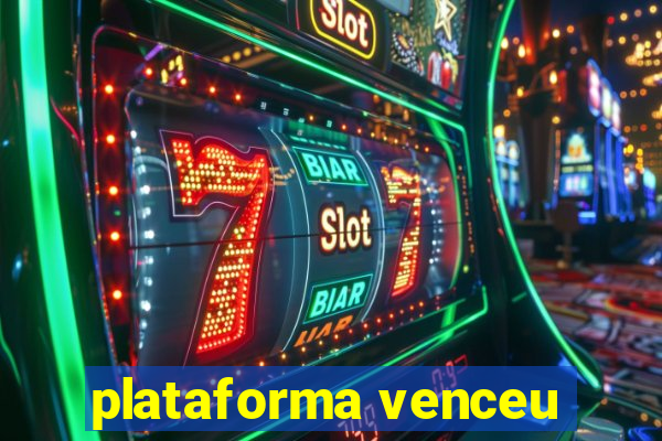 plataforma venceu